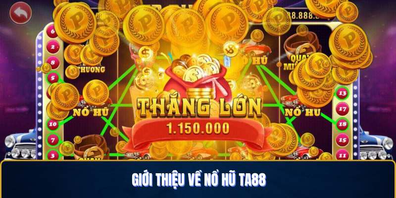 Sơ lược về nổ hũ TA88 thu hút hàng triệu lượt truy cập