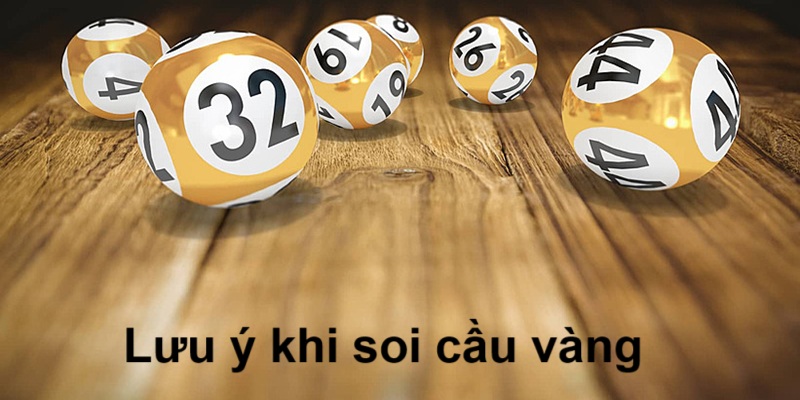 Các lưu ý khi soi cầu vàng