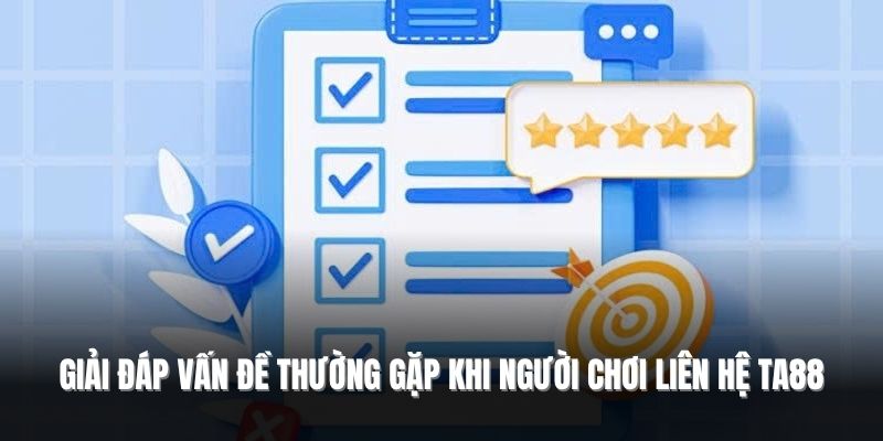 Giải đáp vấn đề thường gặp khi người chơi liên hệ TA88