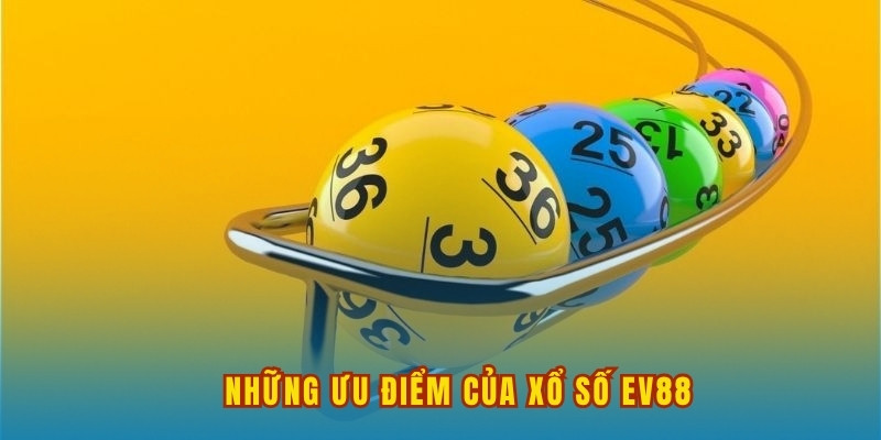 Những ưu điểm thu hút người chơi từ xổ số EV88