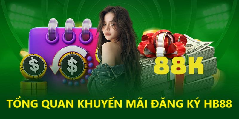 Tìm hiểu về ưu đãi đăng ký HB88 tặng 88K