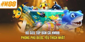 Bắn Cá HM88 - Trải Nghiệm Sôi Động Trong Mỗi Ván Đấu