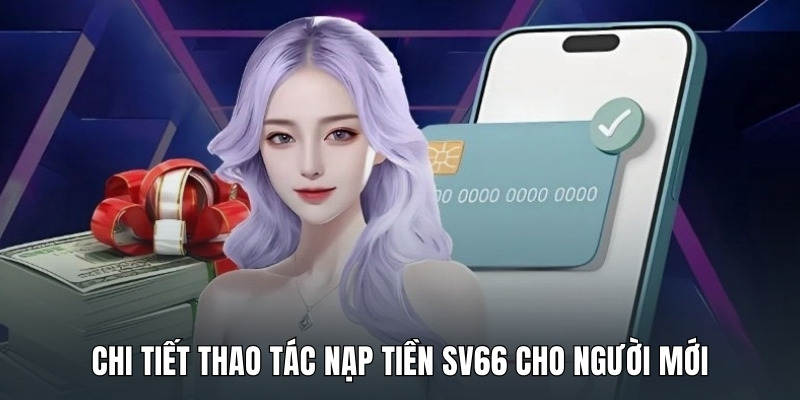 chi-tiet-thao-tac-nap-tien-sv66-cho-nguoi-moi