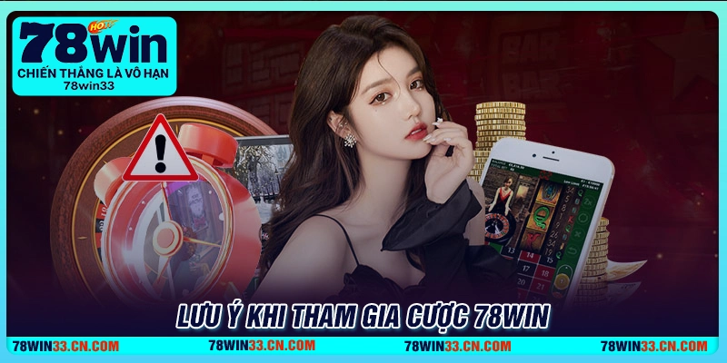 Lưu ý quan trọng khi tham gia cá cược 78Win