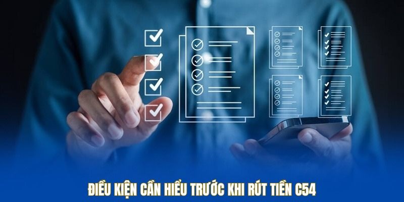 nam-bat-dieu-kien-rut-tien-c54-quan-trong