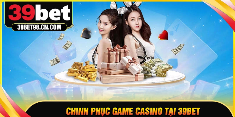 Chinh phục game 39BET casino dành cho thành viên