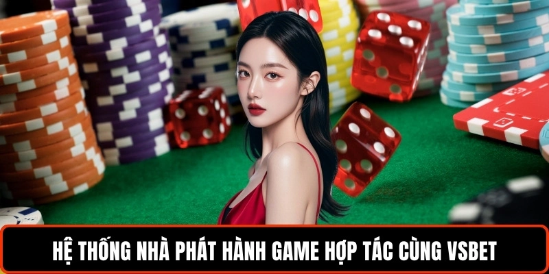 he-thong-nha-phat-hanh-game-hop-tac-cung-vsbet