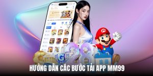 Hướng dẫn tải app MM99 chi tiết cho người mới
