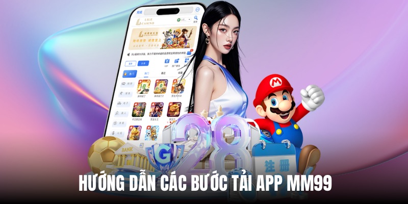 Hướng dẫn tải app MM99 chi tiết cho người mới