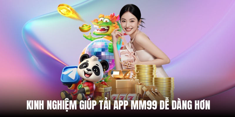 Kinh nghiệm sử dụng app MM99 hiệu quả